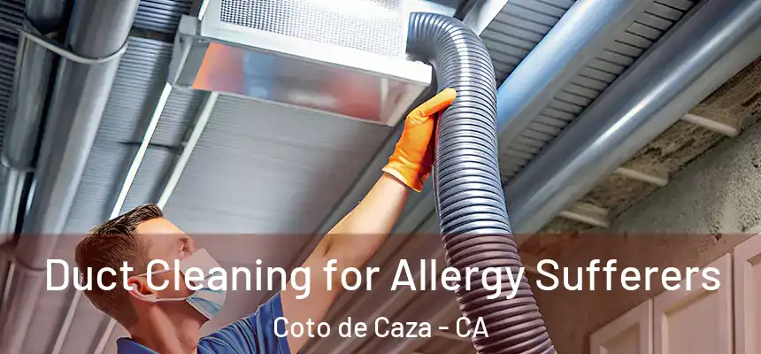  Duct Cleaning for Allergy Sufferers Coto de Caza - CA