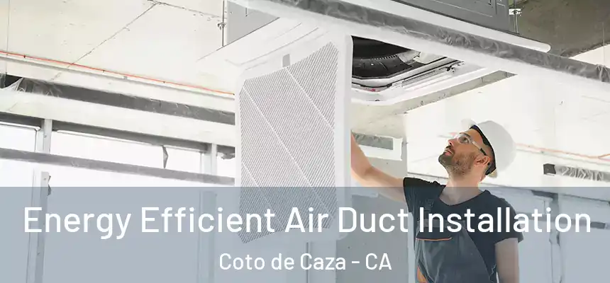  Energy Efficient Air Duct Installation Coto de Caza - CA