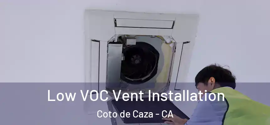  Low VOC Vent Installation Coto de Caza - CA